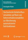 Kober |  Stochastische Verkehrsflusssimulation auf Basis von Fahrerverhaltensmodellen zur Absicherung automatisierter Fahrfunktionen | Buch |  Sack Fachmedien