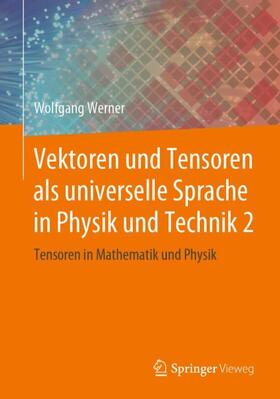 Werner | Vektoren und Tensoren als universelle Sprache in Physik und Technik 2 | Buch | 978-3-658-25279-3 | sack.de