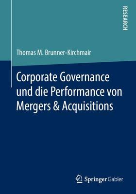 Brunner-Kirchmair | Corporate Governance und die Performance von Mergers & Acquisitions | Buch | 978-3-658-25321-9 | sack.de
