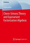 Keller |  Chern-Simons Theory and Equivariant Factorization Algebras | Buch |  Sack Fachmedien