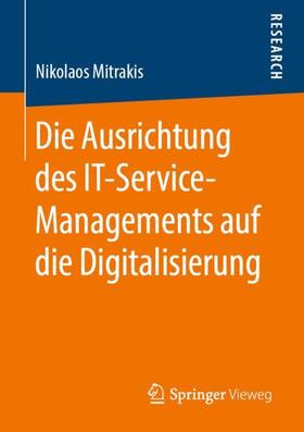 Mitrakis | Die Ausrichtung des IT-Service-Managements auf die Digitalisierung | Buch | 978-3-658-25379-0 | sack.de