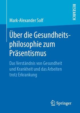 Solf | Über die Gesundheitsphilosophie zum Präsentismus | Buch | 978-3-658-25387-5 | sack.de