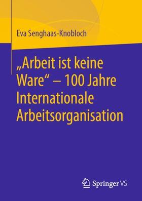 Senghaas-Knobloch | Senghaas-Knobloch, E: "Arbeit ist keine Ware" - 100 Jahre In | Buch | 978-3-658-25415-5 | sack.de