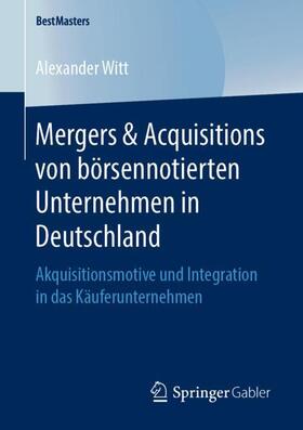 Witt | Mergers & Acquisitions von börsennotierten Unternehmen in Deutschland | Buch | 978-3-658-25450-6 | sack.de