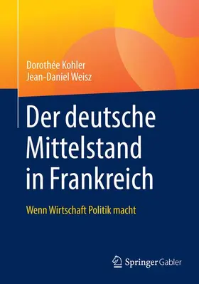 Kohler / Weisz | Der deutsche Mittelstand in Frankreich | Buch | 978-3-658-25482-7 | sack.de