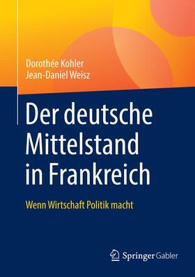 Kohler / Weisz | Kohler, D: Der deutsche Mittelstand in Frankreich | Buch | 978-3-658-25482-7 | sack.de