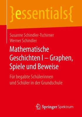 Schindler / Schindler-Tschirner | Mathematische Geschichten I ¿ Graphen, Spiele und Beweise | Buch | 978-3-658-25497-1 | sack.de
