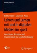 Fischer / Paul / Mausolf |  Lehren und Lernen mit und in digitalen Medien im Sport | Buch |  Sack Fachmedien