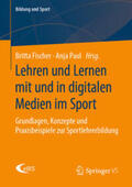 Fischer / Paul |  Lehren und Lernen mit und in digitalen Medien im Sport | eBook | Sack Fachmedien