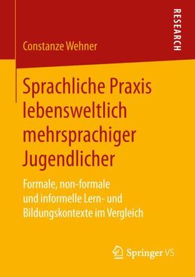 Wehner | Sprachliche Praxis lebensweltlich mehrsprachiger Jugendlicher | Buch | 978-3-658-25547-3 | sack.de