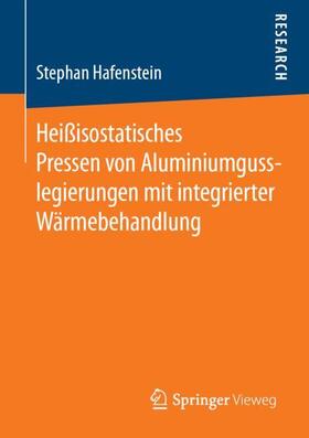 Hafenstein | Heißisostatisches Pressen von Aluminiumgusslegierungen mit integrierter Wärmebehandlung | Buch | 978-3-658-25599-2 | sack.de