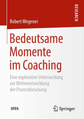 Wegener | Bedeutsame Momente im Coaching | Buch | 978-3-658-25686-9 | sack.de