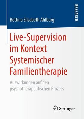 Ahlburg | Live-Supervision im Kontext Systemischer Familientherapie | Buch | 978-3-658-25858-0 | sack.de