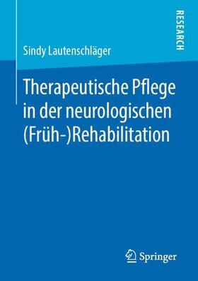 Lautenschläger |  Therapeutische Pflege in der neurologischen  (Früh-)Rehabilitation | Buch |  Sack Fachmedien
