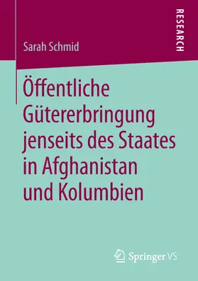 Schmid |  Öffentliche Gütererbringung jenseits des Staates in Afghanistan und Kolumbien | eBook | Sack Fachmedien