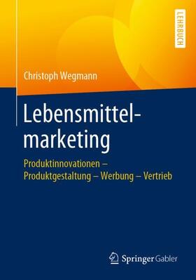 Wegmann | Lebensmittelmarketing | Buch | 978-3-658-26037-8 | sack.de