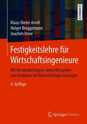 Arndt / Brüggemann / Ihme | Arndt, K: Festigkeitslehre für Wirtschaftsingenieure | Buch | 978-3-658-26140-5 | sack.de