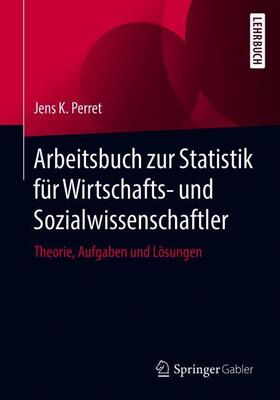 Perret | Arbeitsbuch zur Statistik für Wirtschafts- und Sozialwissenschaftler | Buch | 978-3-658-26147-4 | sack.de