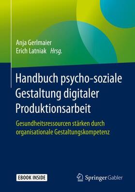 Gerlmaier / Latniak | Handb. psycho-soziale Gestaltung digitaler Produktionsarbeit | Medienkombination | 978-3-658-26153-5 | sack.de