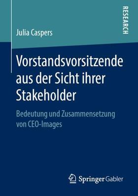 Caspers | Vorstandsvorsitzende aus der Sicht ihrer Stakeholder | Buch | 978-3-658-26176-4 | sack.de