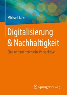 Jacob | Digitalisierung & Nachhaltigkeit | Buch | 978-3-658-26216-7 | sack.de