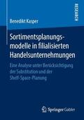 Kasper |  Sortimentsplanungsmodelle in filialisierten Handelsunternehmungen | Buch |  Sack Fachmedien