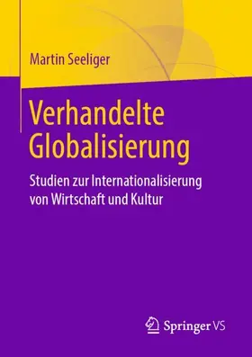 Seeliger |  Verhandelte Globalisierung | Buch |  Sack Fachmedien