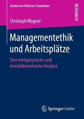 Wagner | Managementethik und Arbeitsplätze | Buch | 978-3-658-26381-2 | sack.de