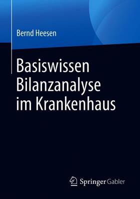 Heesen | Heesen, B: Basiswissen Bilanzanalyse im Krankenhaus | Buch | 978-3-658-26386-7 | sack.de