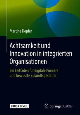 Dopfer | Dopfer, M: Achtsamkeit und Innovation/integr. Organisationen | Medienkombination | 978-3-658-26481-9 | sack.de