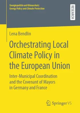 Bendlin | Orchestrating Local Climate Policy in the European Union | Buch | 978-3-658-26505-2 | sack.de