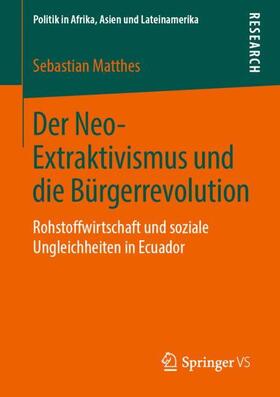 Matthes |  Der Neo-Extraktivismus und die Bürgerrevolution | Buch |  Sack Fachmedien