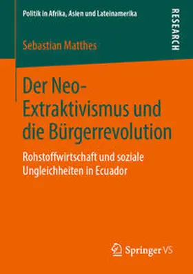 Matthes |  Der Neo-Extraktivismus und die Bürgerrevolution | Buch |  Sack Fachmedien