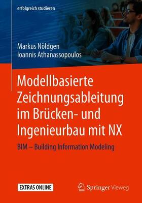 Athanassopoulos / Nöldgen | Modellbasierte Zeichnungsableitung im Brücken- und Ingenieurbau mit NX | Buch | 978-3-658-26588-5 | sack.de