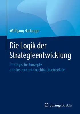 Harburger |  Die Logik der Strategieentwicklung | Buch |  Sack Fachmedien
