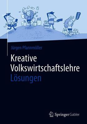 Pfannmöller | Kreative Volkswirtschaftslehre - Lösungen | Buch | 978-3-658-26677-6 | sack.de