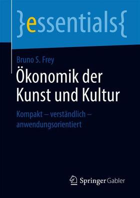 Frey | Ökonomik der Kunst und Kultur | Buch | 978-3-658-26679-0 | sack.de
