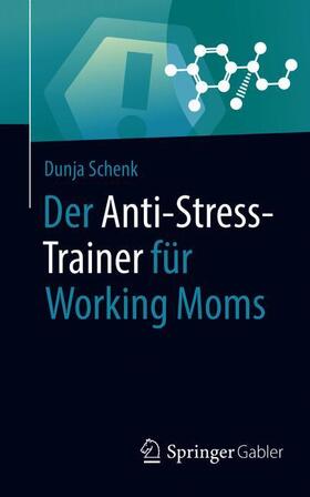 Schenk | Der Anti-Stress-Trainer für Working Moms | Buch | 978-3-658-26760-5 | sack.de