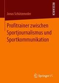 Schützeneder |  Profitrainer zwischen Sportjournalismus und Sportkommunikation | Buch |  Sack Fachmedien