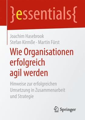 Hasebrook / Fürst / Kirmße | Wie Organisationen erfolgreich agil werden | Buch | 978-3-658-26809-1 | sack.de
