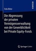 Ritter |  Die Abgrenzung der privaten Vermögensverwaltung von der Gewerblichkeit bei Private Equity-Fonds | Buch |  Sack Fachmedien