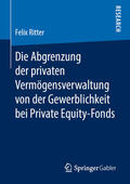 Ritter |  Die Abgrenzung der privaten Vermögensverwaltung von der Gewerblichkeit bei Private Equity-Fonds | eBook | Sack Fachmedien