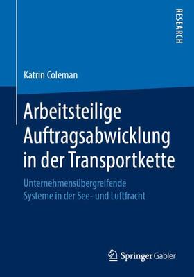Coleman | Arbeitsteilige Auftragsabwicklung in der Transportkette | Buch | 978-3-658-26910-4 | sack.de