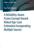 Nguyen |  A Reliability-Aware Fusion Concept Toward Robust Ego-Lane Estimation Incorporating Multiple Sources | eBook | Sack Fachmedien