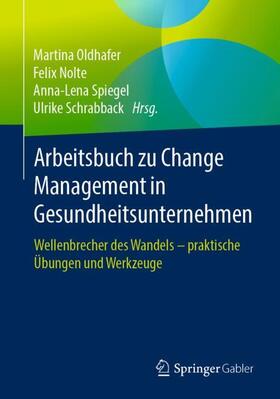 Oldhafer / Schrabback / Nolte | Arbeitsbuch zu Change Management in Gesundheitsunternehmen | Buch | 978-3-658-26975-3 | sack.de