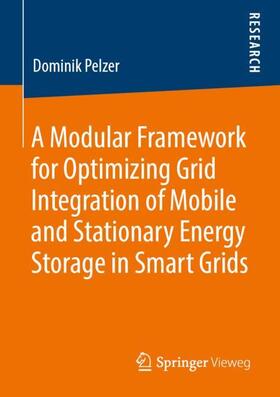 Pelzer | A Modular Framework for Optimizing Grid Integration of Mobile and Stationary Energy Storage in Smart Grids | Buch | 978-3-658-27023-0 | sack.de
