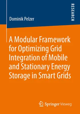 Pelzer |  A Modular Framework for Optimizing Grid Integration of Mobile and Stationary Energy Storage in Smart Grids | eBook | Sack Fachmedien