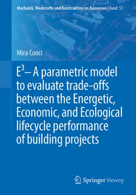 Conci | E3 – A parametric model to evaluate trade-offs between the Energetic, Economic, and Ecological lifecycle performance of building projects | E-Book | www.sack.de