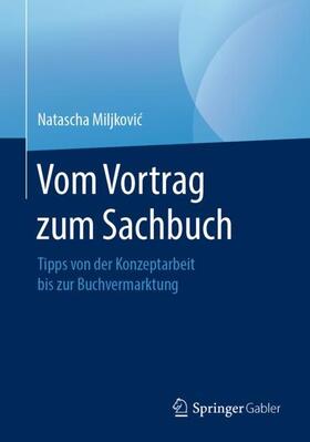 Miljkovic / Miljkovic | Vom Vortrag zum Sachbuch | Buch | 978-3-658-27150-3 | sack.de