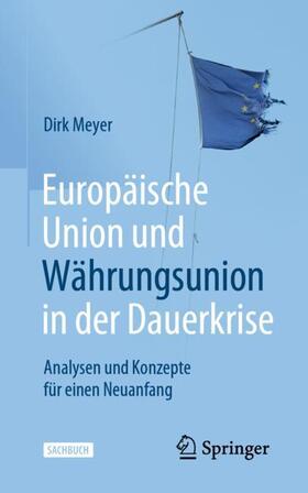 Meyer | Meyer, D: Europäische Union und Währungsunion in der Dauerkr | Buch | 978-3-658-27176-3 | sack.de